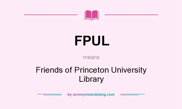 What does FPUL mean? It stands for Friends of Princeton University Library
