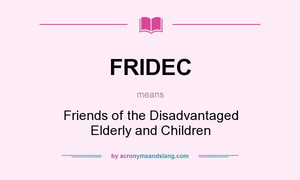 What does FRIDEC mean? It stands for Friends of the Disadvantaged Elderly and Children