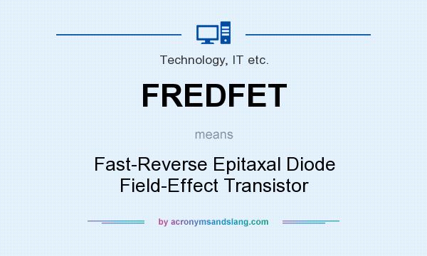 What does FREDFET mean? It stands for Fast-Reverse Epitaxal Diode Field-Effect Transistor