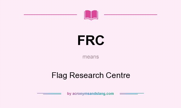 What does FRC mean? It stands for Flag Research Centre