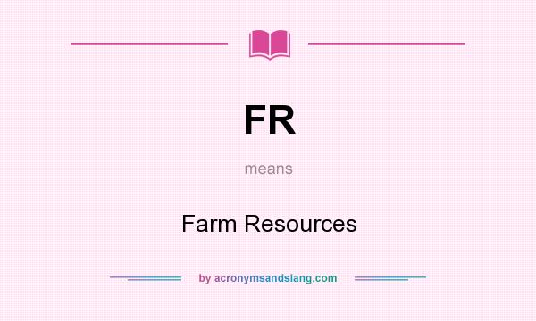 What does FR mean? It stands for Farm Resources