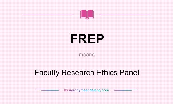 What does FREP mean? It stands for Faculty Research Ethics Panel