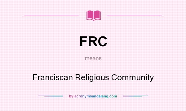 What does FRC mean? It stands for Franciscan Religious Community