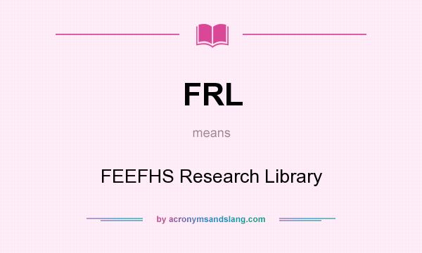 What does FRL mean? It stands for FEEFHS Research Library