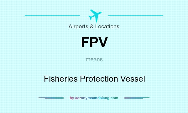 What does FPV mean? It stands for Fisheries Protection Vessel