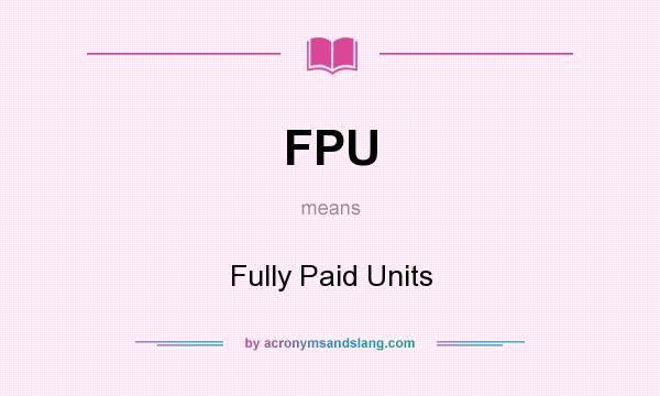 What does FPU mean? It stands for Fully Paid Units