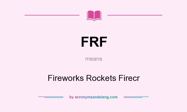 What does FRF mean? It stands for Fireworks Rockets Firecr