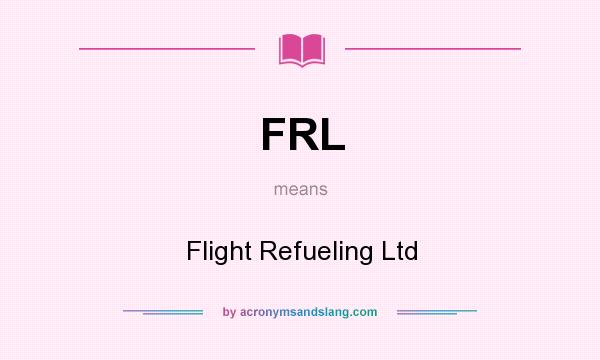 What does FRL mean? It stands for Flight Refueling Ltd