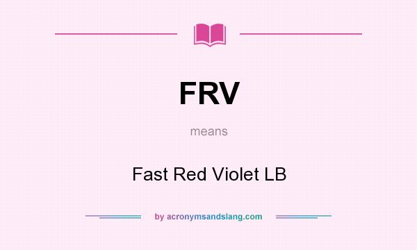 What does FRV mean? It stands for Fast Red Violet LB