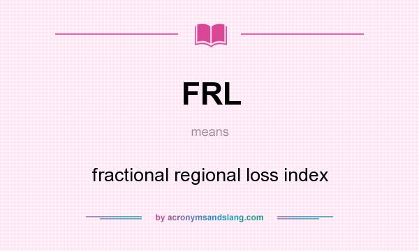 What does FRL mean? It stands for fractional regional loss index