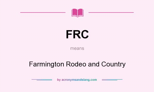 What does FRC mean? It stands for Farmington Rodeo and Country