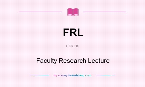 What does FRL mean? It stands for Faculty Research Lecture