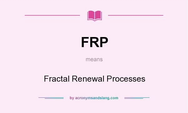 What does FRP mean? It stands for Fractal Renewal Processes