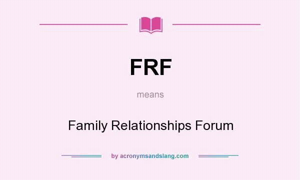 What does FRF mean? It stands for Family Relationships Forum
