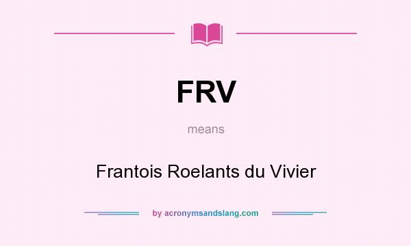 What does FRV mean? It stands for Frantois Roelants du Vivier