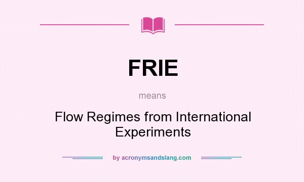 What does FRIE mean? It stands for Flow Regimes from International Experiments