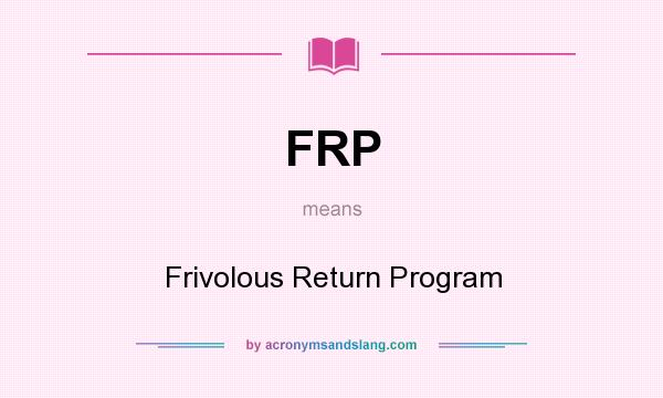 What does FRP mean? It stands for Frivolous Return Program