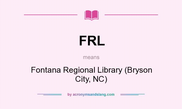 What does FRL mean? It stands for Fontana Regional Library (Bryson City, NC)