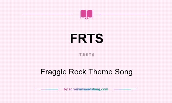 What does FRTS mean? It stands for Fraggle Rock Theme Song