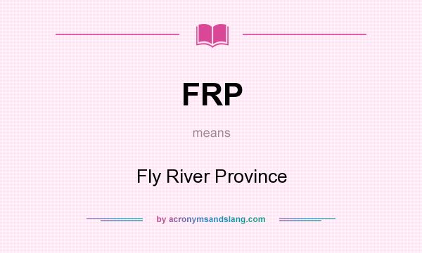What does FRP mean? It stands for Fly River Province