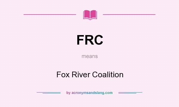 What does FRC mean? It stands for Fox River Coalition