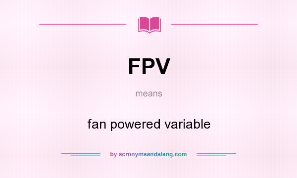 What does FPV mean? It stands for fan powered variable
