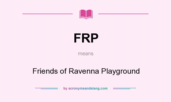 What does FRP mean? It stands for Friends of Ravenna Playground