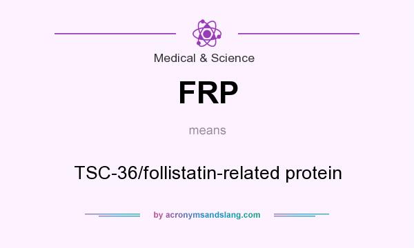 What does FRP mean? It stands for TSC-36/follistatin-related protein