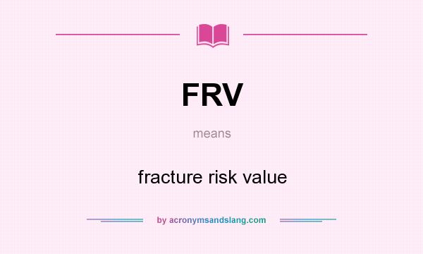 What does FRV mean? It stands for fracture risk value