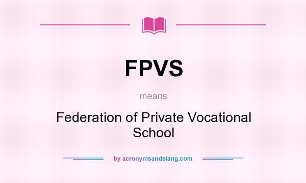 What does FPVS mean? It stands for Federation of Private Vocational School