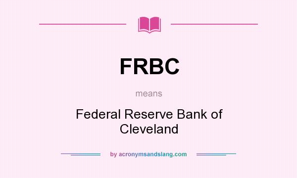 What does FRBC mean? It stands for Federal Reserve Bank of Cleveland