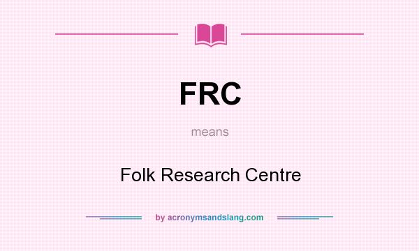 What does FRC mean? It stands for Folk Research Centre