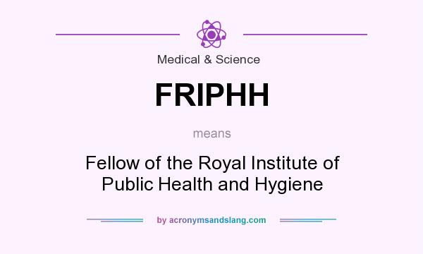 What does FRIPHH mean? It stands for Fellow of the Royal Institute of Public Health and Hygiene