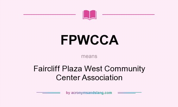 What does FPWCCA mean? It stands for Faircliff Plaza West Community Center Association