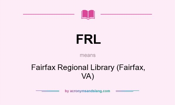 What does FRL mean? It stands for Fairfax Regional Library (Fairfax, VA)
