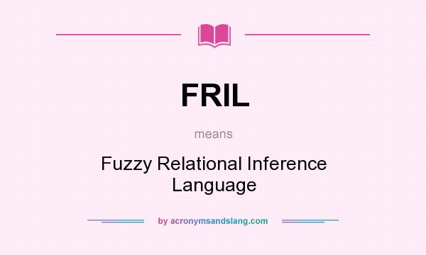 What does FRIL mean? It stands for Fuzzy Relational Inference Language