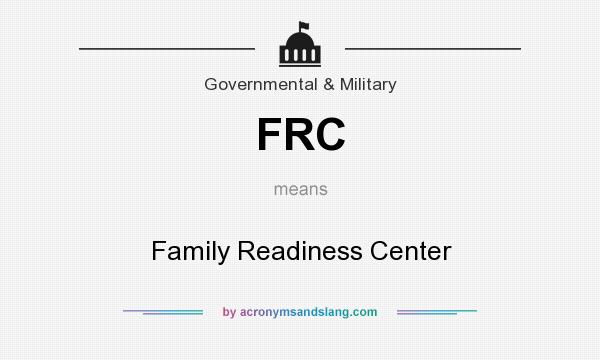 What does FRC mean? It stands for Family Readiness Center