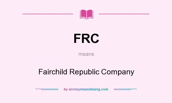 What does FRC mean? It stands for Fairchild Republic Company