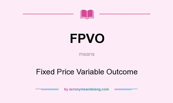 What does FPVO mean? It stands for Fixed Price Variable Outcome