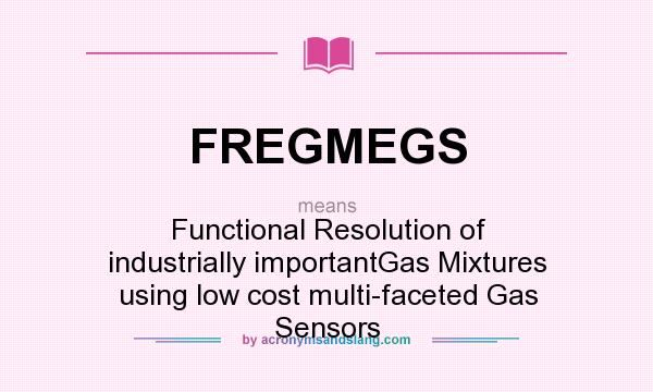 What does FREGMEGS mean? It stands for Functional Resolution of industrially importantGas Mixtures using low cost multi-faceted Gas Sensors