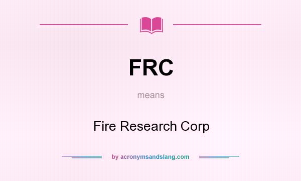 What does FRC mean? It stands for Fire Research Corp