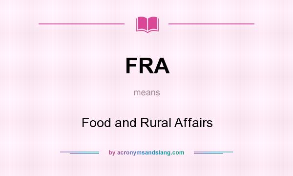 What does FRA mean? It stands for Food and Rural Affairs