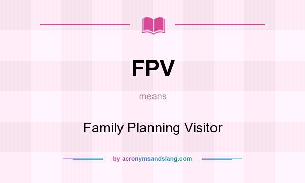 What does FPV mean? It stands for Family Planning Visitor