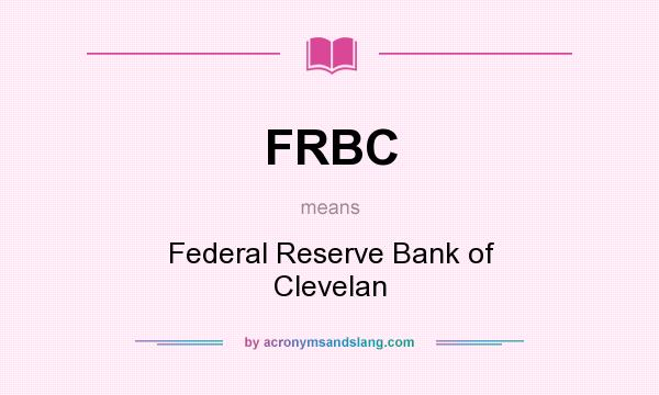 What does FRBC mean? It stands for Federal Reserve Bank of Clevelan