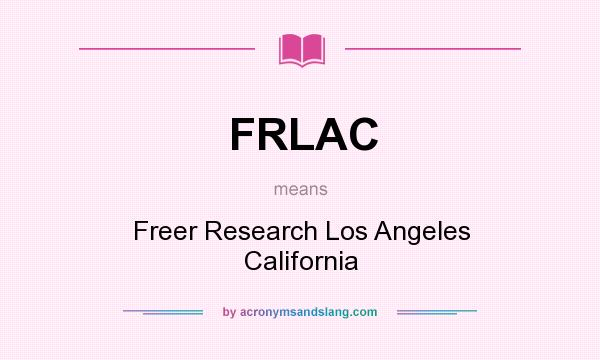 What does FRLAC mean? It stands for Freer Research Los Angeles California