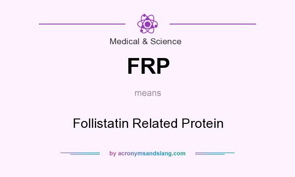 What does FRP mean? It stands for Follistatin Related Protein