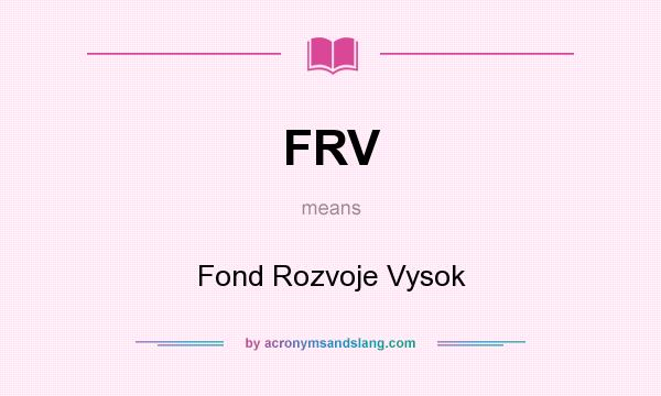 What does FRV mean? It stands for Fond Rozvoje Vysok