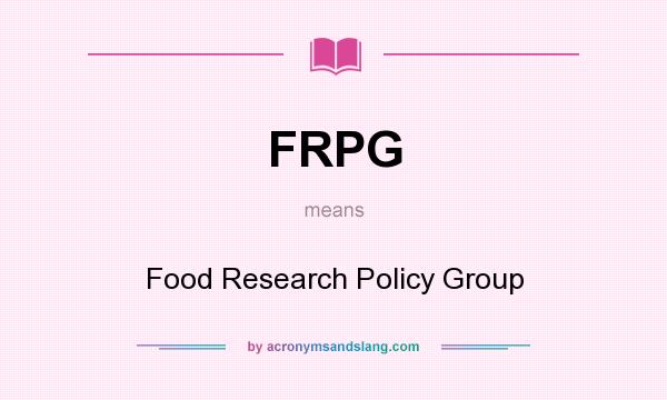 What does FRPG mean? It stands for Food Research Policy Group