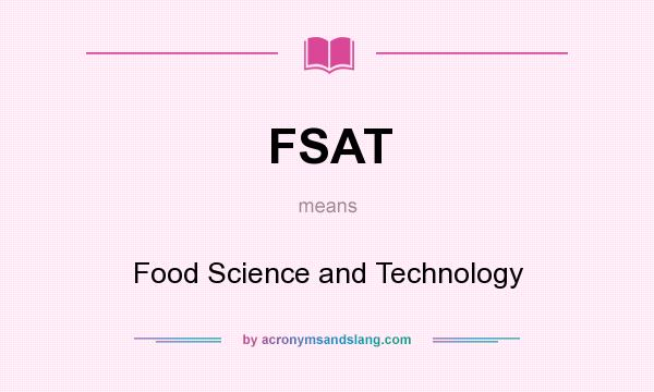 What does FSAT mean? It stands for Food Science and Technology