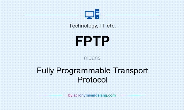 What does FPTP mean? It stands for Fully Programmable Transport Protocol